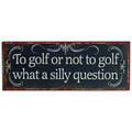 To golf or not to golf Decorative sign